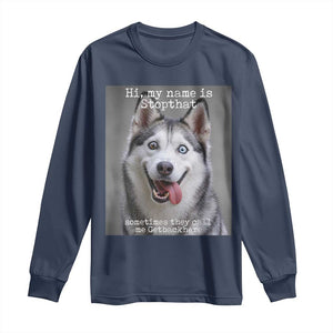 Funny Siberian Husky Meme Long Sleeve Shirt My Name Is Stop That TS12 Navy Print Your Wear