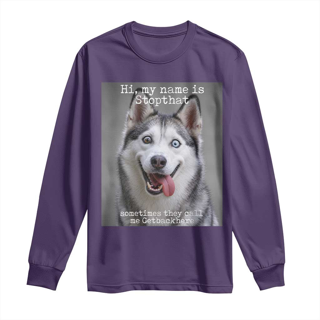 Funny Siberian Husky Meme Long Sleeve Shirt My Name Is Stop That TS12 Purple Print Your Wear