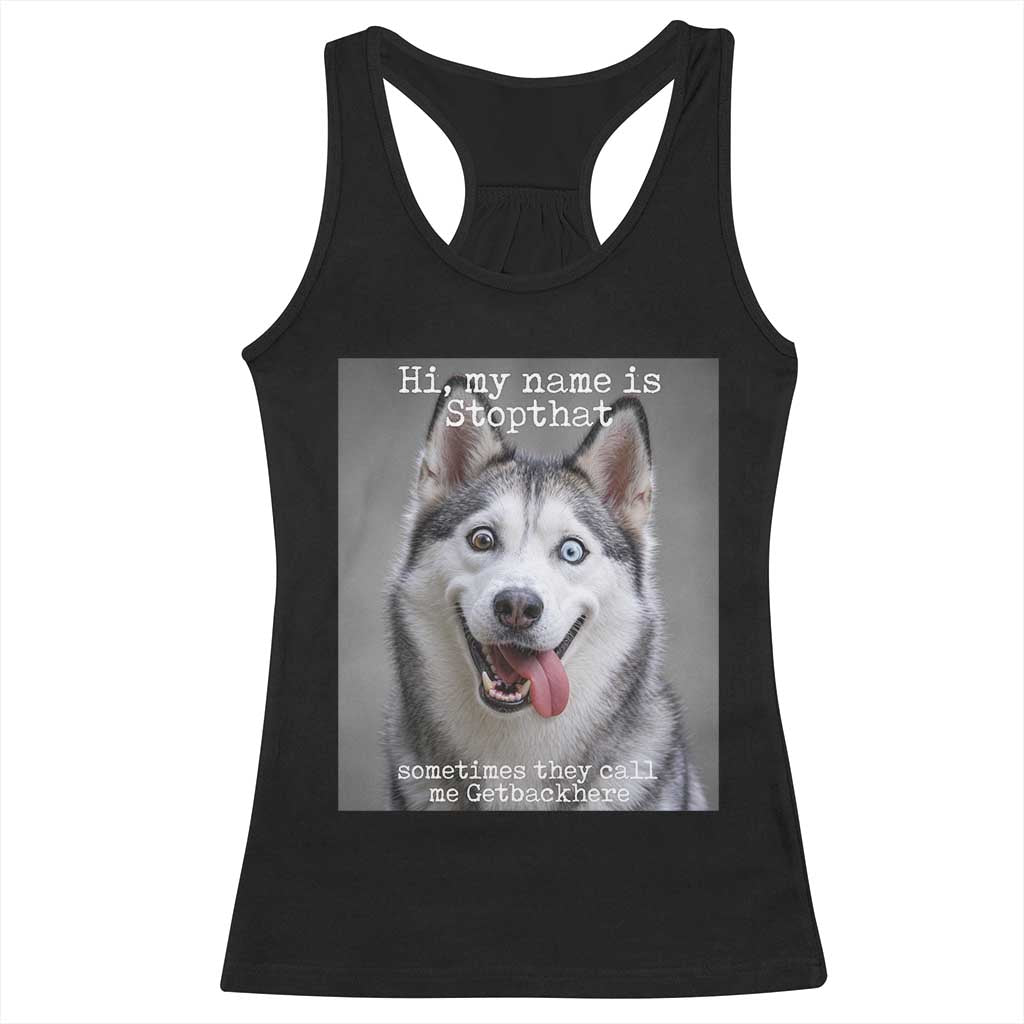 Funny Siberian Husky Meme Racerback Tank Top My Name Is Stop That TS12 Black Print Your Wear