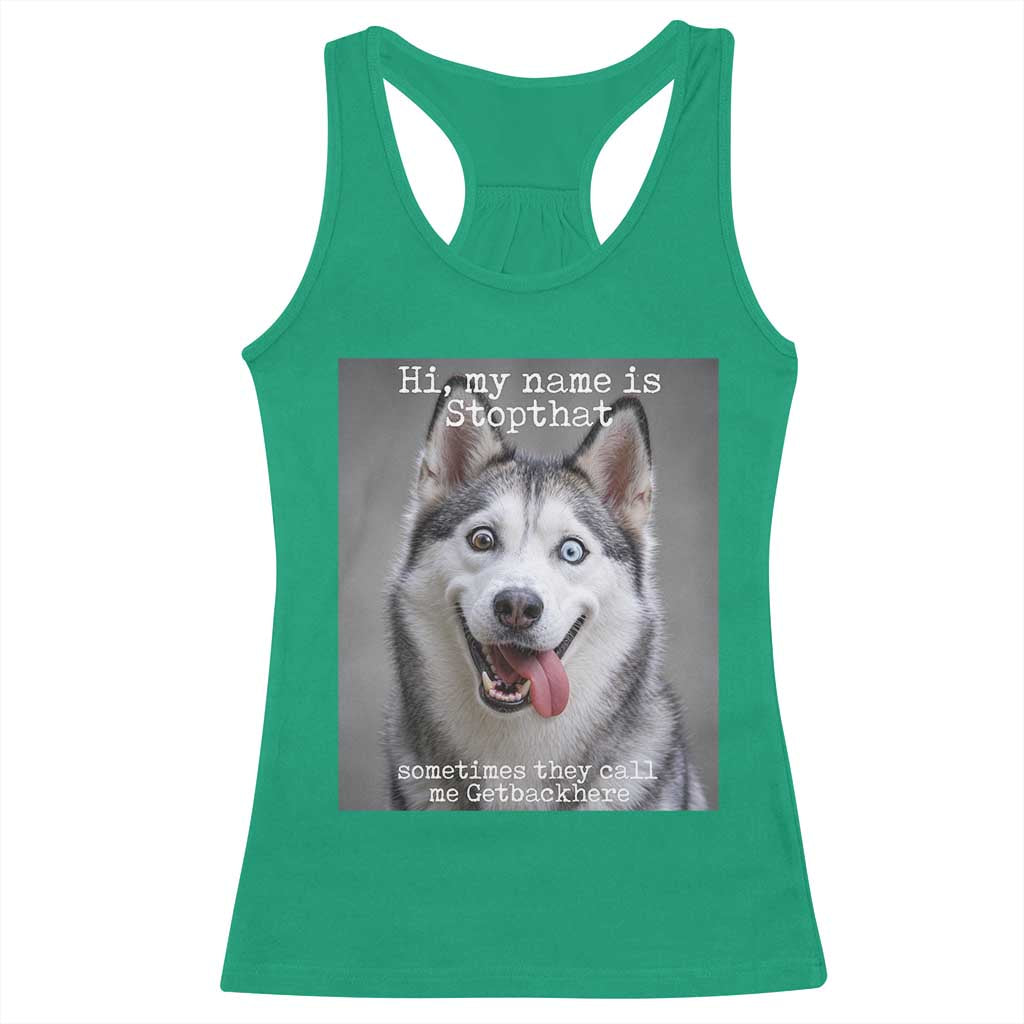 Funny Siberian Husky Meme Racerback Tank Top My Name Is Stop That TS12 Irish Green Print Your Wear