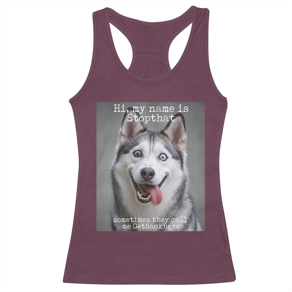 Funny Siberian Husky Meme Racerback Tank Top My Name Is Stop That TS12 Maroon Print Your Wear