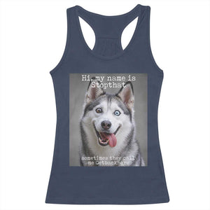Funny Siberian Husky Meme Racerback Tank Top My Name Is Stop That TS12 Navy Print Your Wear