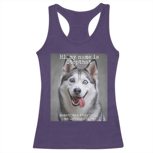 Funny Siberian Husky Meme Racerback Tank Top My Name Is Stop That TS12 Purple Print Your Wear
