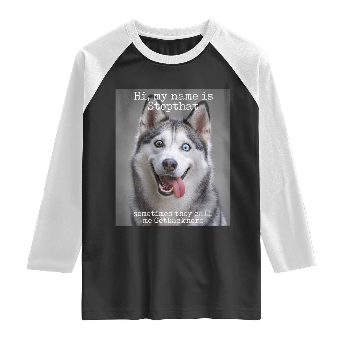 Funny Siberian Husky Meme Raglan Shirt My Name Is Stop That TS12 Black White Print Your Wear