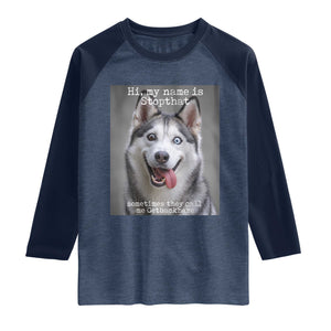Funny Siberian Husky Meme Raglan Shirt My Name Is Stop That TS12 Heather Denim Navy Print Your Wear