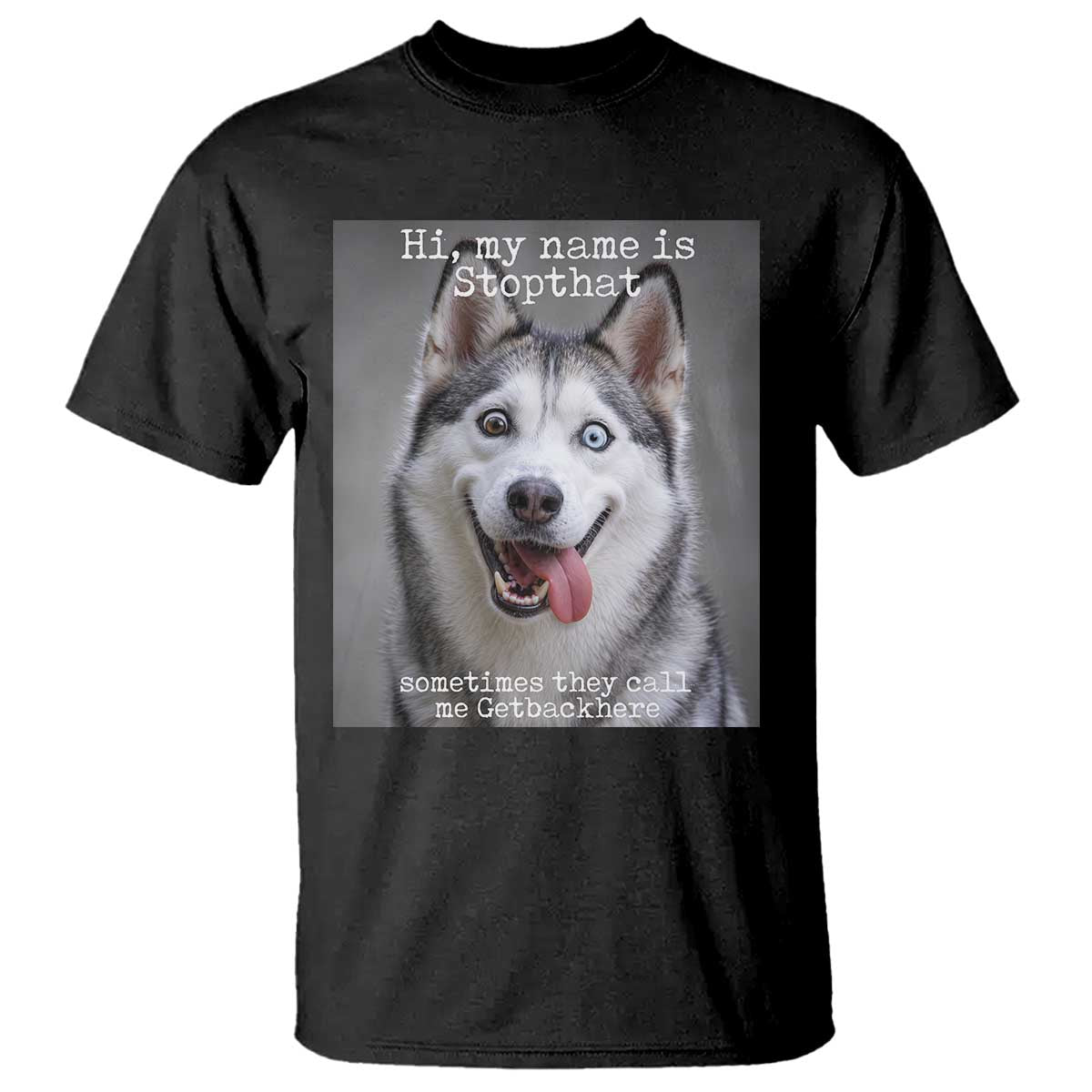 Funny Siberian Husky Meme T Shirt My Name Is Stop That TS12 Black Print Your Wear