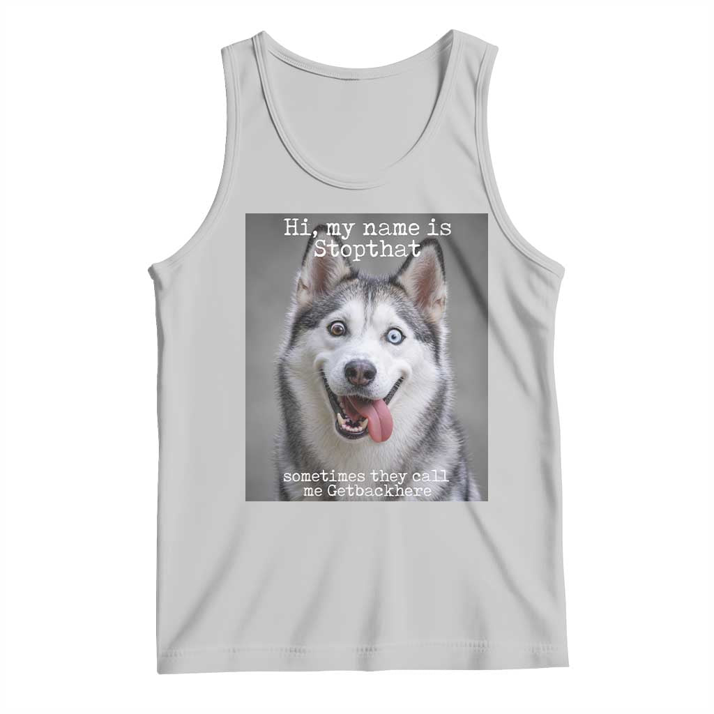 Funny Siberian Husky Meme Tank Top My Name Is Stop That TS12 Ash Print Your Wear
