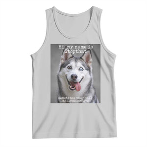 Funny Siberian Husky Meme Tank Top My Name Is Stop That TS12 Ash Print Your Wear