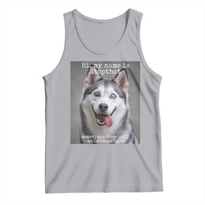 Funny Siberian Husky Meme Tank Top My Name Is Stop That TS12 Athletic Heather Print Your Wear