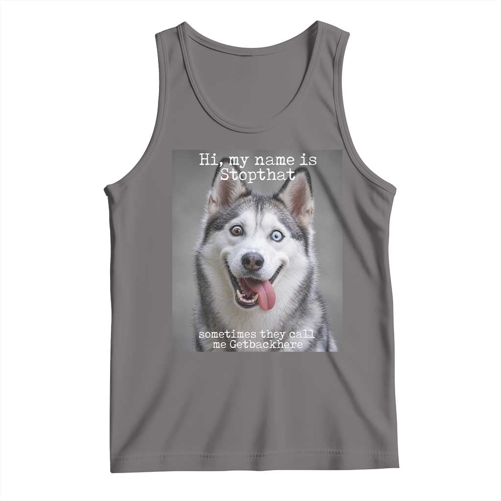 Funny Siberian Husky Meme Tank Top My Name Is Stop That TS12 Deep Heather Print Your Wear