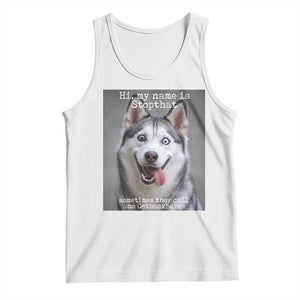 Funny Siberian Husky Meme Tank Top My Name Is Stop That TS12 White Print Your Wear