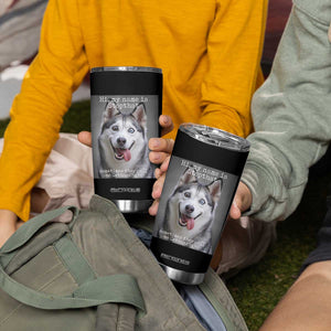 Funny Siberian Husky Meme Tumbler Cup My Name Is Stop That TS12 Print Your Wear