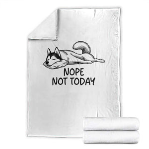 Nope Not Today Throw Blanket Funny Siberian Husky Lazy Mood TS12 White Print Your Wear