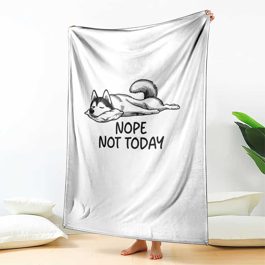 Nope Not Today Throw Blanket Funny Siberian Husky Lazy Mood TS12 Print Your Wear