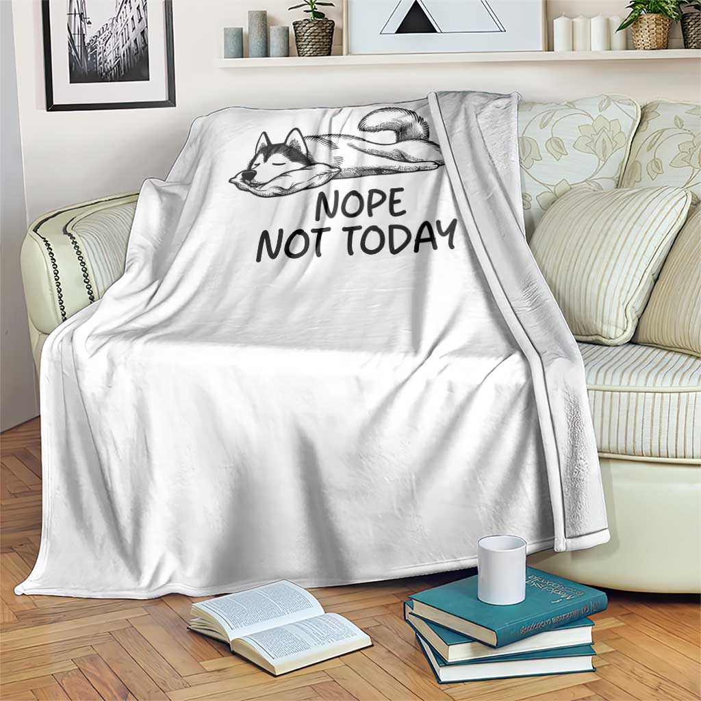 Nope Not Today Throw Blanket Funny Siberian Husky Lazy Mood TS12 Print Your Wear