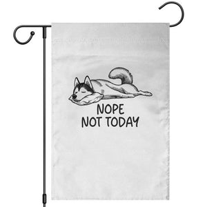 Nope Not Today Garden Flag Funny Siberian Husky Lazy Mood TS12 White Print Your Wear