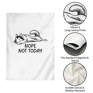 Nope Not Today Garden Flag Funny Siberian Husky Lazy Mood TS12 Print Your Wear