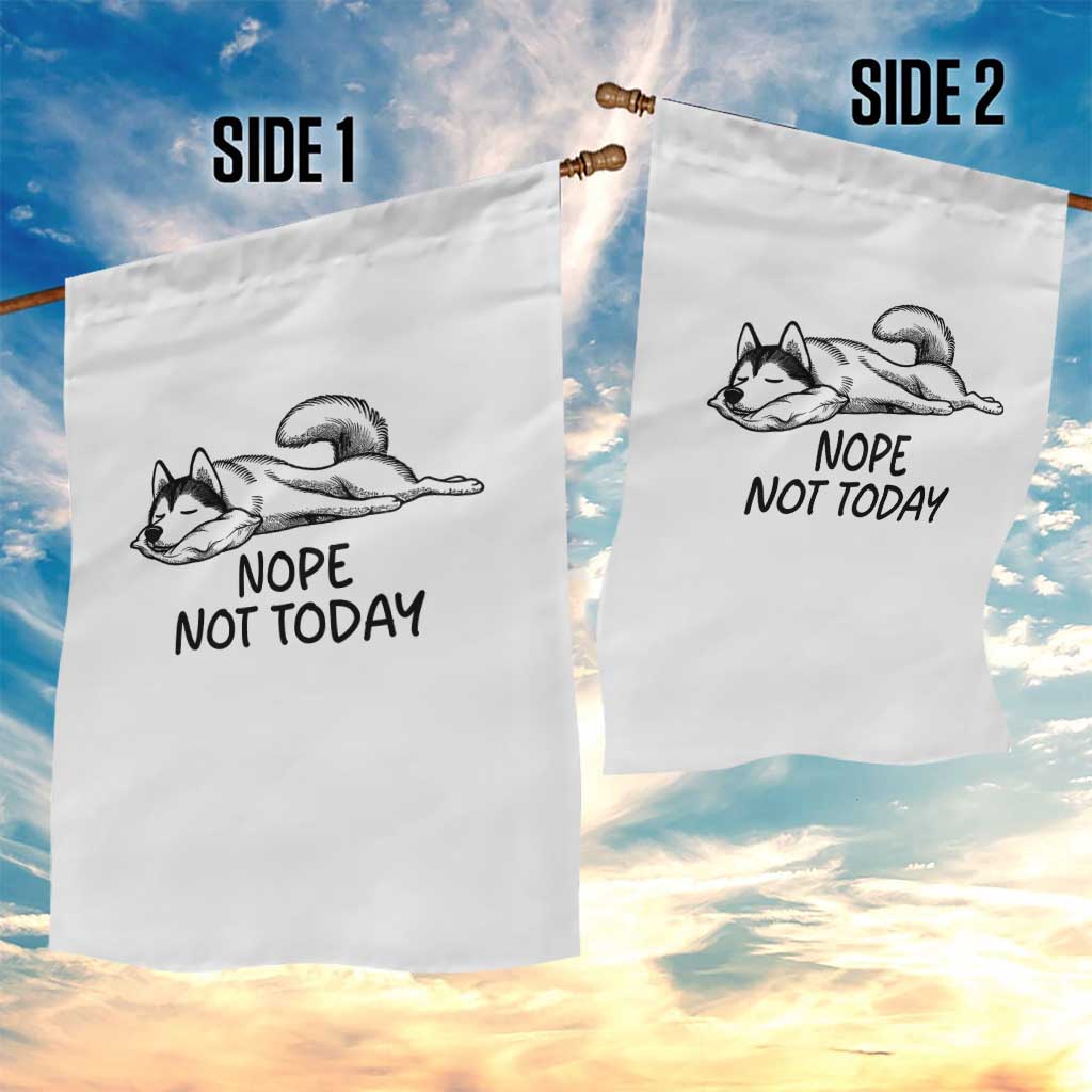 Nope Not Today Garden Flag Funny Siberian Husky Lazy Mood TS12 Print Your Wear