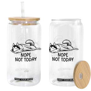 Nope Not Today Glass Can Funny Siberian Husky Lazy Mood TS12 Print Your Wear