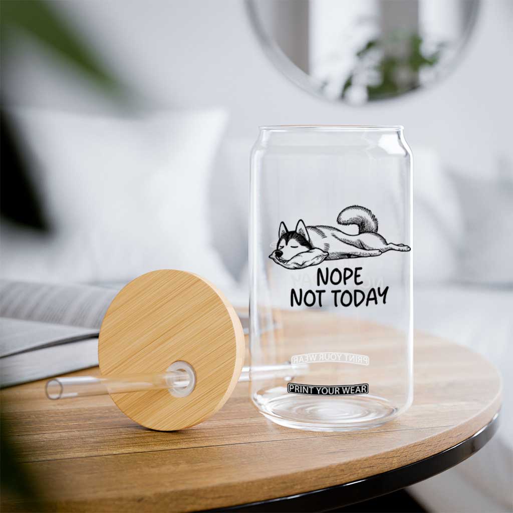 Nope Not Today Glass Can Funny Siberian Husky Lazy Mood TS12 Print Your Wear