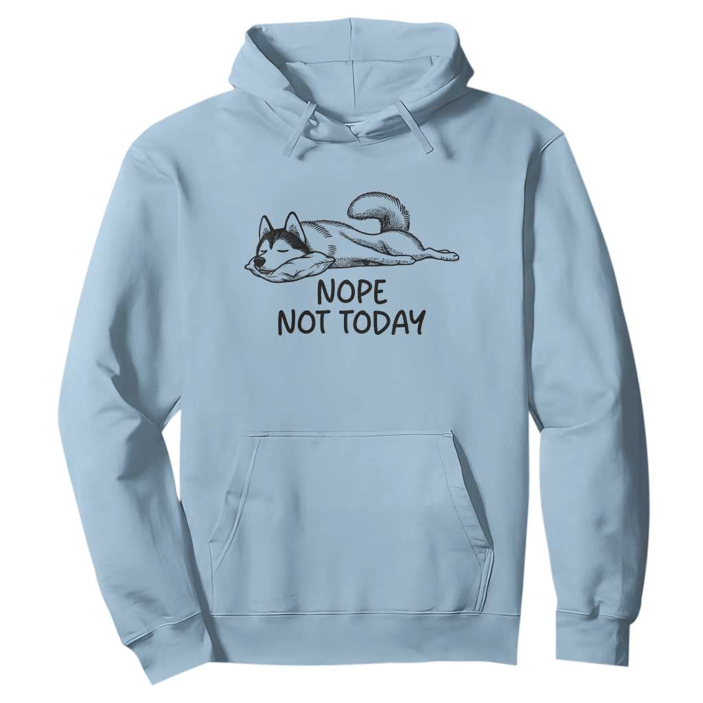 Nope Not Today Hoodie Funny Siberian Husky Lazy Mood TS12 Light Blue Print Your Wear