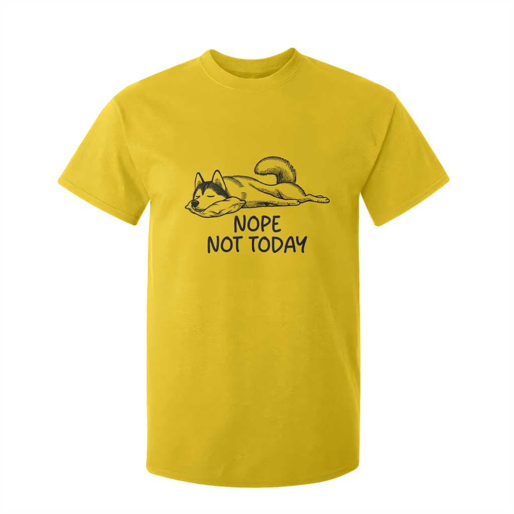 Nope Not Today T Shirt For Kid Funny Siberian Husky Lazy Mood TS12 Daisy Print Your Wear