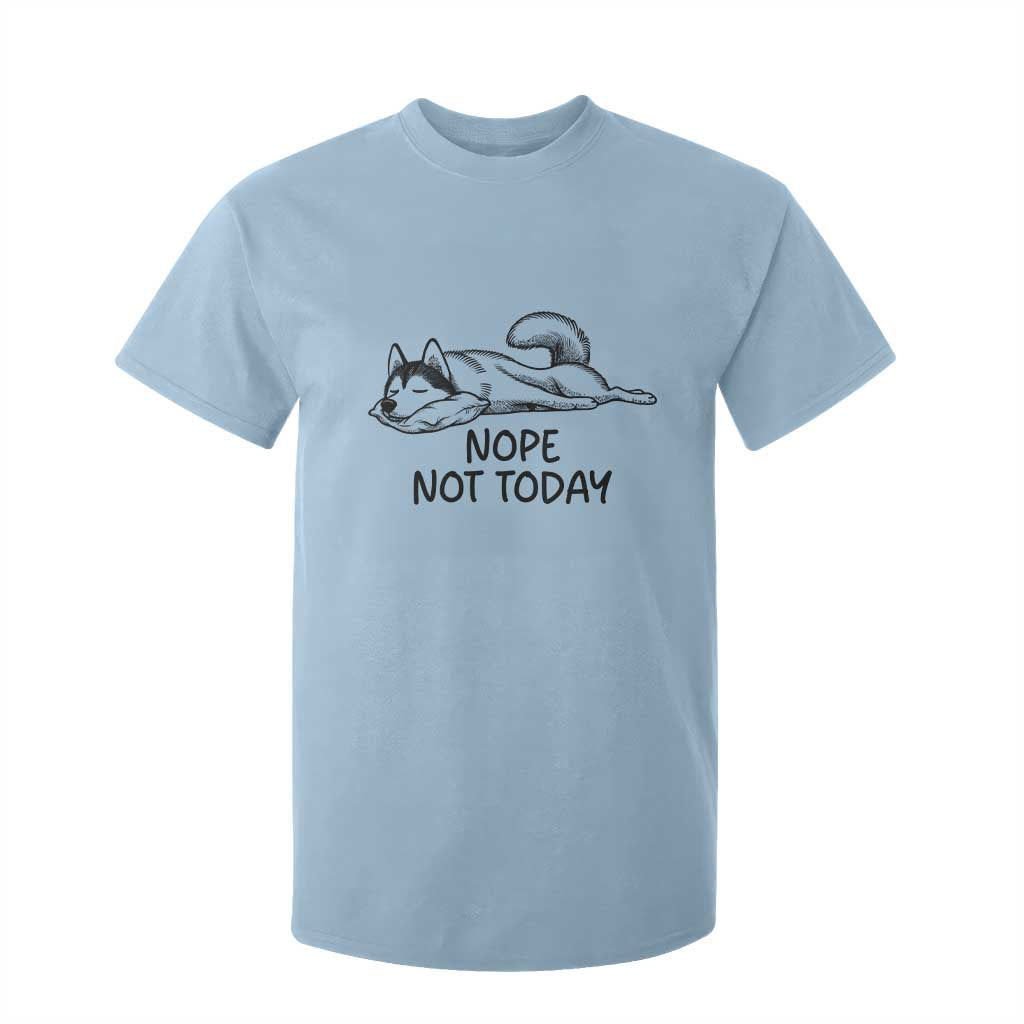 Nope Not Today T Shirt For Kid Funny Siberian Husky Lazy Mood TS12 Light Blue Print Your Wear