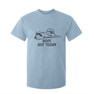 Nope Not Today T Shirt For Kid Funny Siberian Husky Lazy Mood TS12 Light Blue Print Your Wear