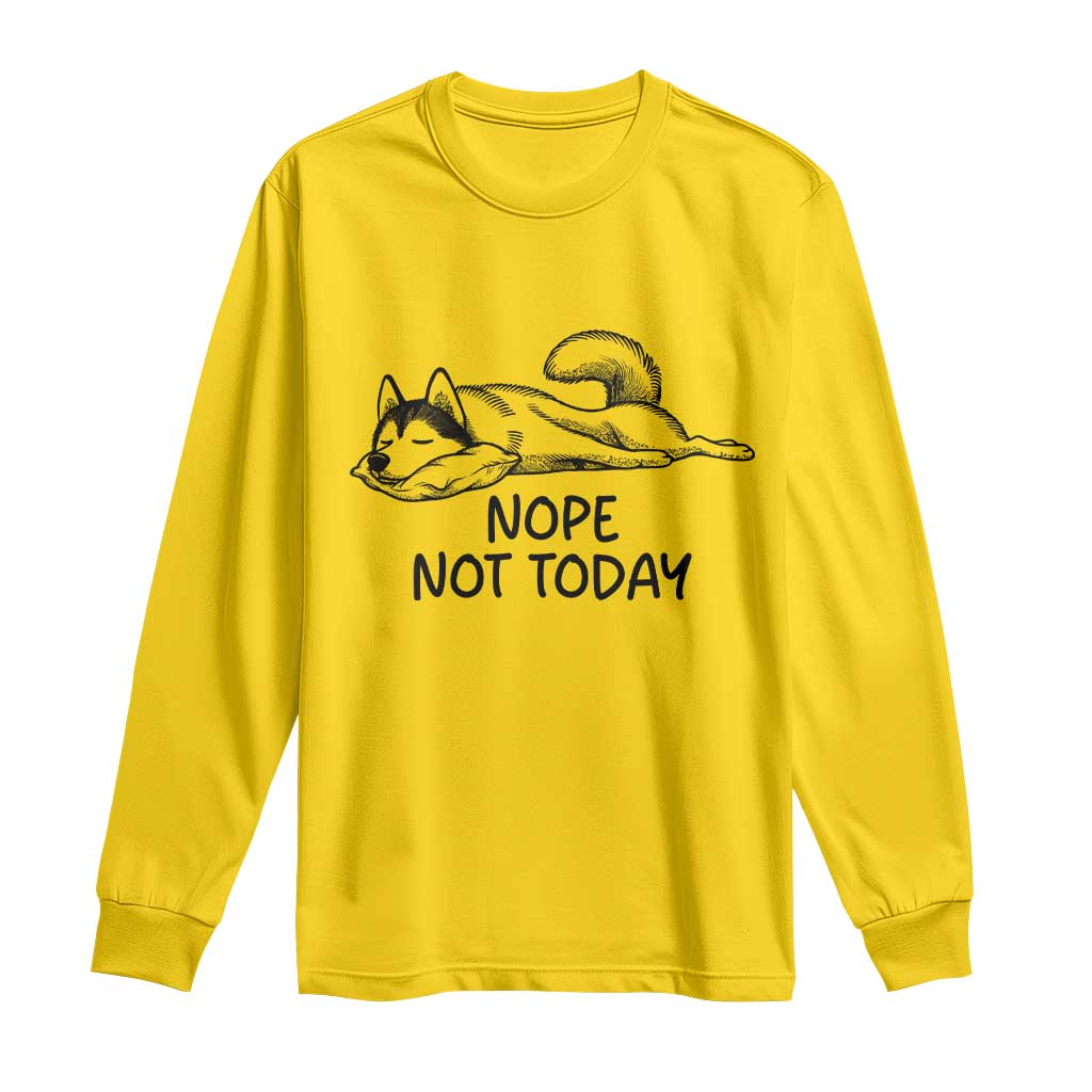 Nope Not Today Long Sleeve Shirt Funny Siberian Husky Lazy Mood TS12 Daisy Print Your Wear