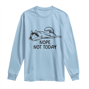Nope Not Today Long Sleeve Shirt Funny Siberian Husky Lazy Mood TS12 Light Blue Print Your Wear