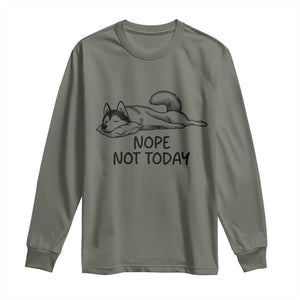 Nope Not Today Long Sleeve Shirt Funny Siberian Husky Lazy Mood TS12 Military Green Print Your Wear
