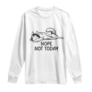 Nope Not Today Long Sleeve Shirt Funny Siberian Husky Lazy Mood TS12 White Print Your Wear