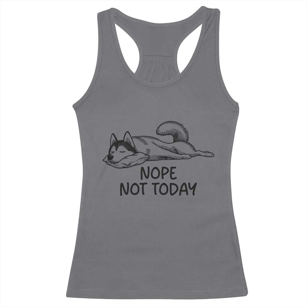 Nope Not Today Racerback Tank Top Funny Siberian Husky Lazy Mood TS12 Charcoal Print Your Wear