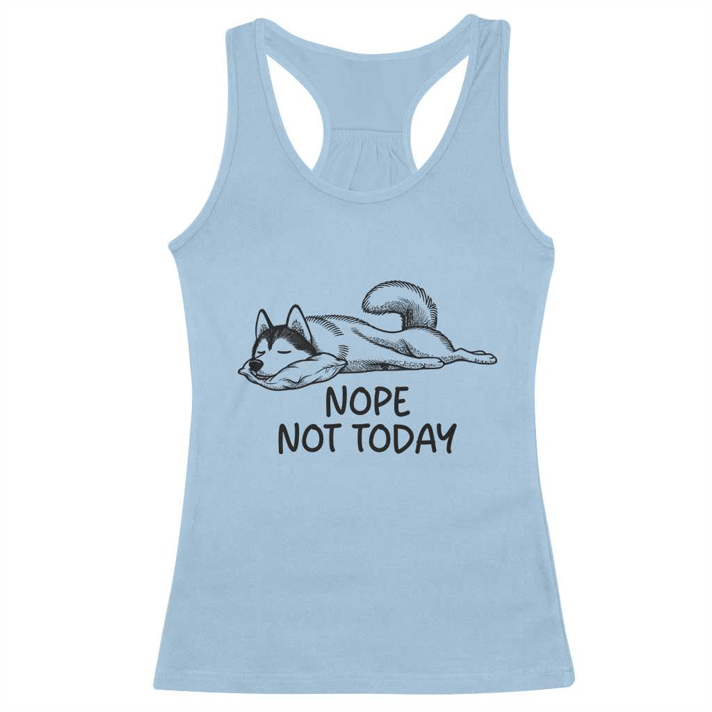 Nope Not Today Racerback Tank Top Funny Siberian Husky Lazy Mood TS12 Light Blue Print Your Wear