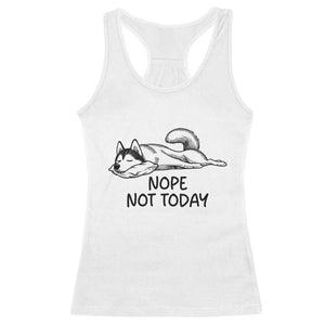 Nope Not Today Racerback Tank Top Funny Siberian Husky Lazy Mood TS12 White Print Your Wear