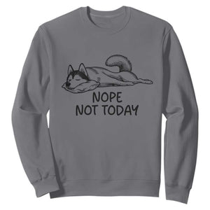 Nope Not Today Sweatshirt Funny Siberian Husky Lazy Mood TS12 Charcoal Print Your Wear