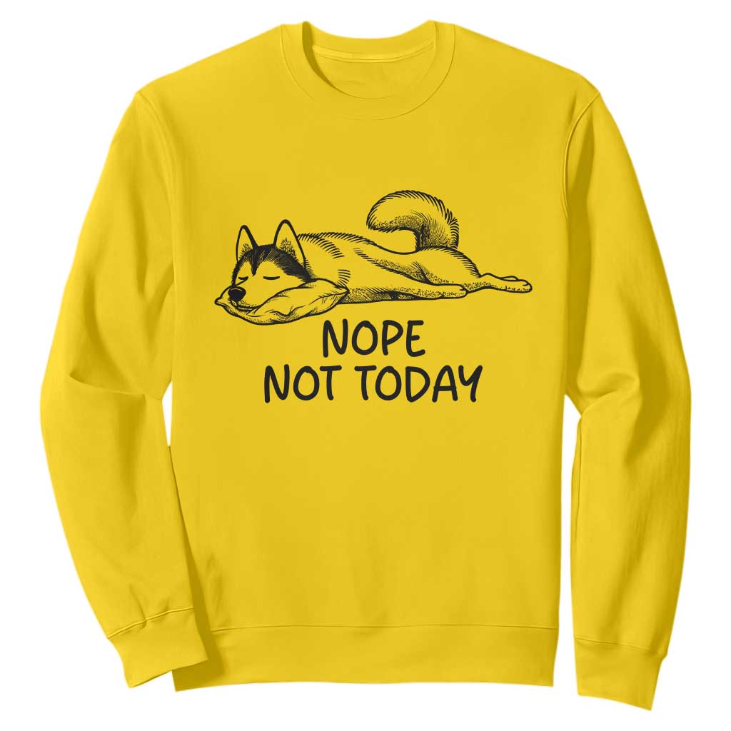 Nope Not Today Sweatshirt Funny Siberian Husky Lazy Mood TS12 Daisy Print Your Wear