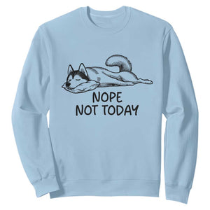 Nope Not Today Sweatshirt Funny Siberian Husky Lazy Mood TS12 Light Blue Print Your Wear