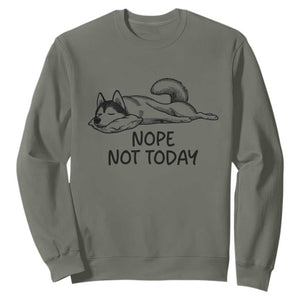 Nope Not Today Sweatshirt Funny Siberian Husky Lazy Mood TS12 Military Green Print Your Wear