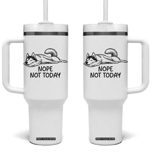 Nope Not Today Tumbler With Handle Funny Siberian Husky Lazy Mood TS12 One Size: 40 oz White Print Your Wear