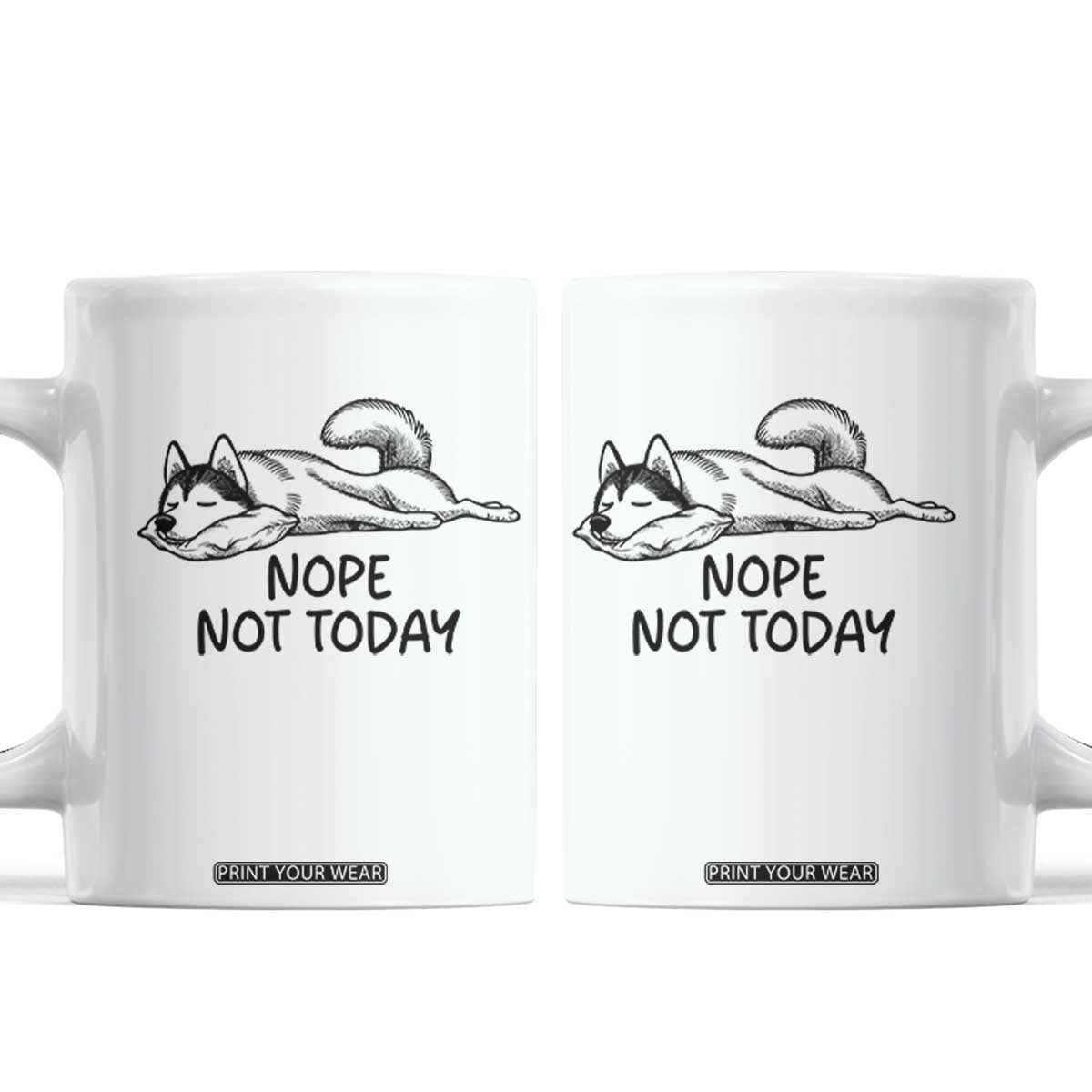 Nope Not Today Coffee Mug Funny Siberian Husky Lazy Mood TS12 White Print Your Wear