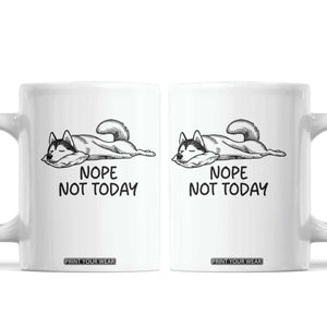 Nope Not Today Coffee Mug Funny Siberian Husky Lazy Mood TS12 White Print Your Wear