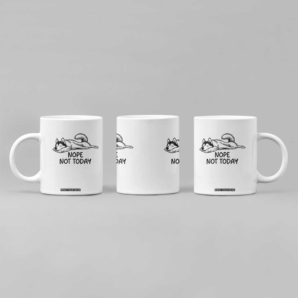 Nope Not Today Coffee Mug Funny Siberian Husky Lazy Mood TS12 Print Your Wear