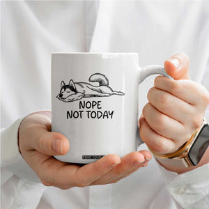 Nope Not Today Coffee Mug Funny Siberian Husky Lazy Mood TS12 Print Your Wear