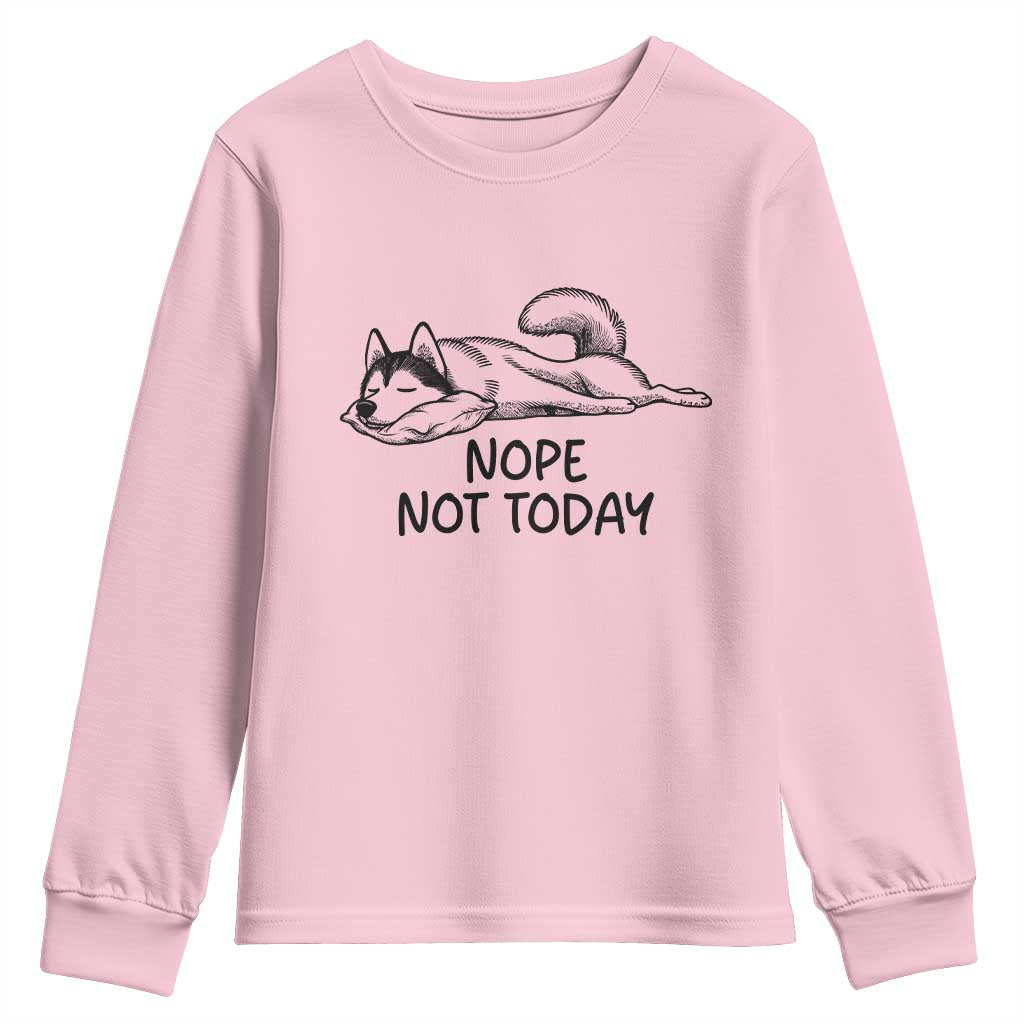 Nope Not Today Youth Sweatshirt Funny Siberian Husky Lazy Mood TS12 Light Pink Print Your Wear