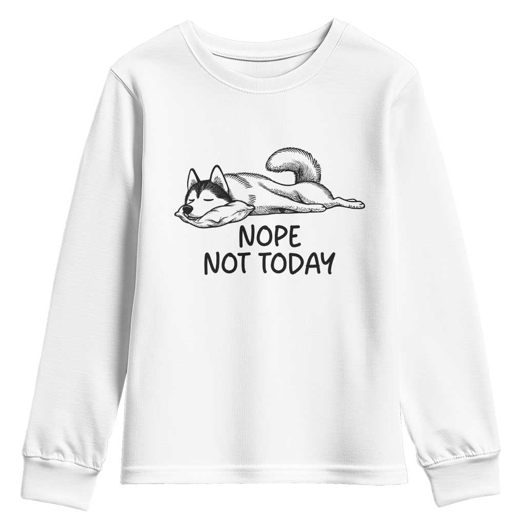 Nope Not Today Youth Sweatshirt Funny Siberian Husky Lazy Mood TS12 White Print Your Wear