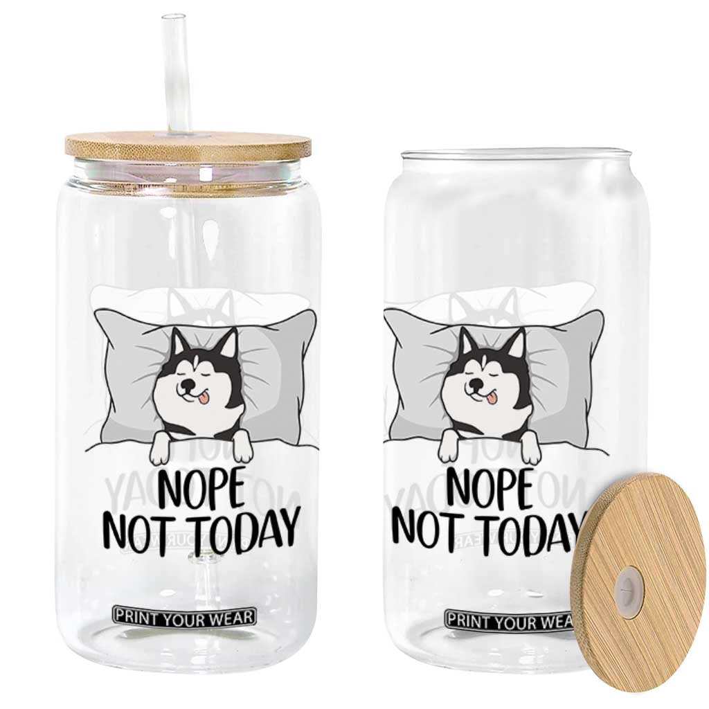 Lazy Siberian Husky Meme Glass Can Nope Not Today TS12 Print Your Wear