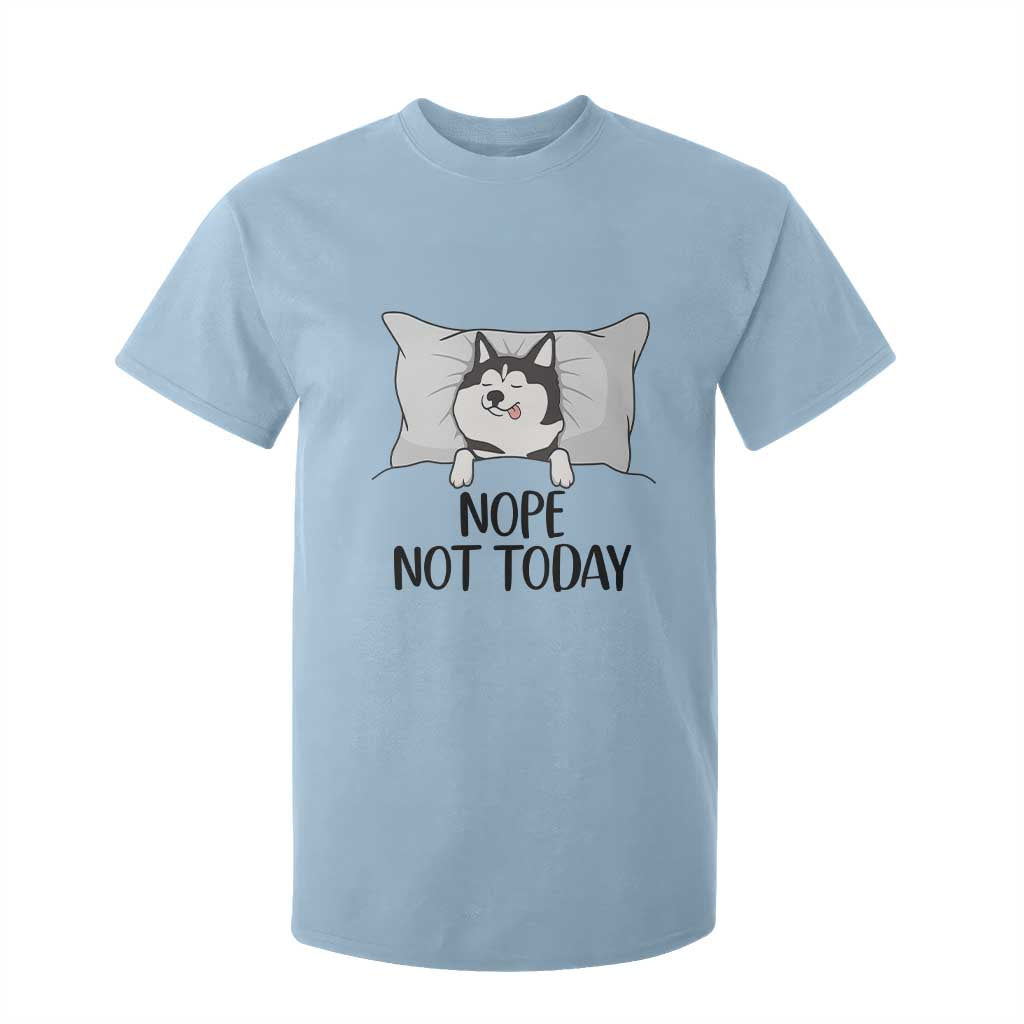 Lazy Siberian Husky Meme T Shirt For Kid Nope Not Today TS12 Light Blue Print Your Wear