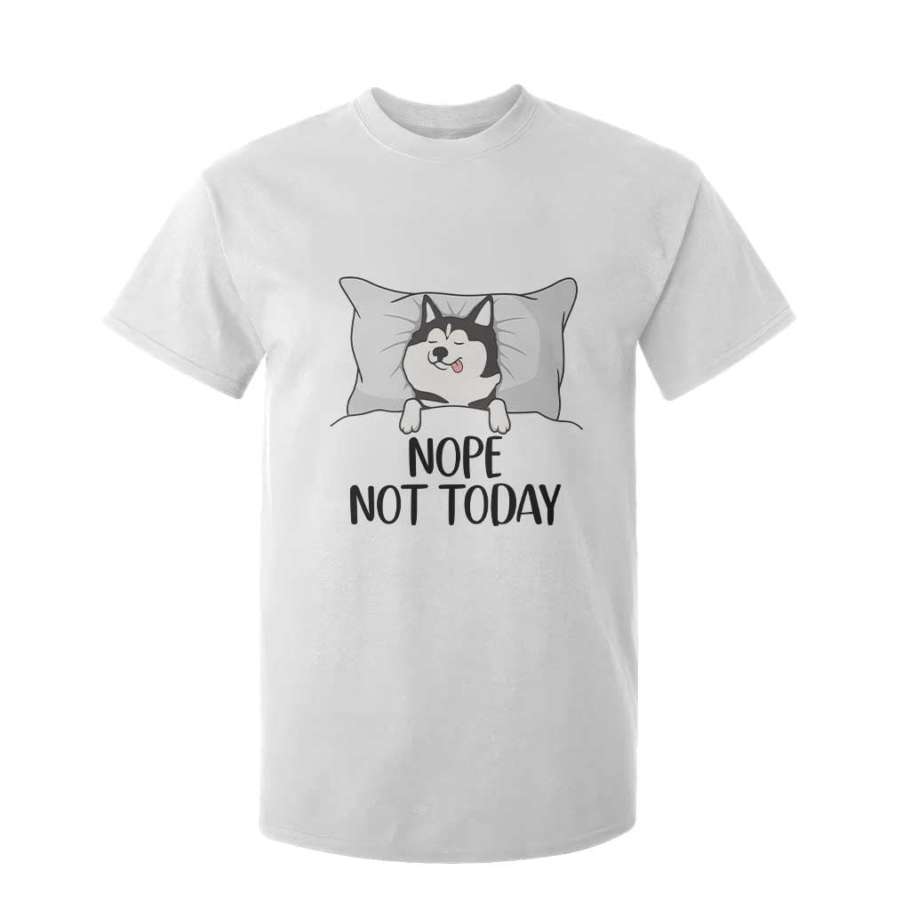 Lazy Siberian Husky Meme T Shirt For Kid Nope Not Today TS12 White Print Your Wear