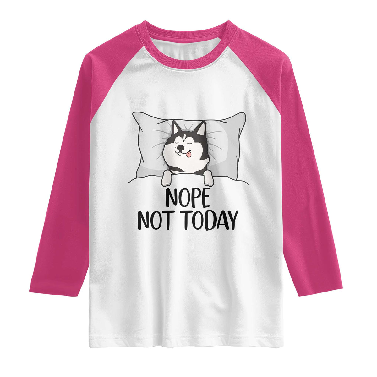Lazy Siberian Husky Meme Raglan Shirt Nope Not Today TS12 White Heliconia Print Your Wear